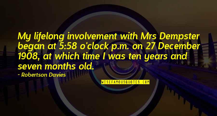 Coria Quotes By Robertson Davies: My lifelong involvement with Mrs Dempster began at
