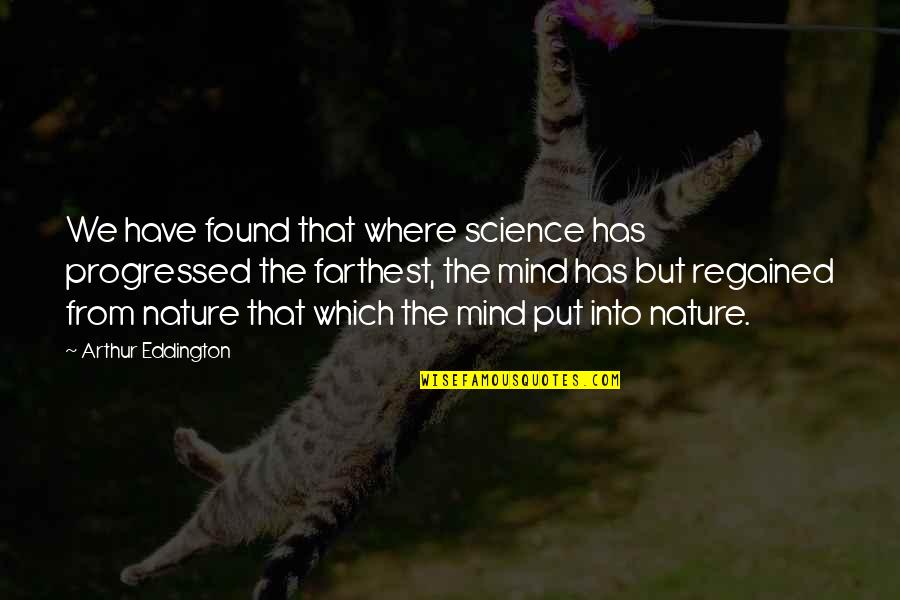 Coriale Flowers Quotes By Arthur Eddington: We have found that where science has progressed Coriale Flowers Quotes By Arthur Eddington: We have found that where science has progressed