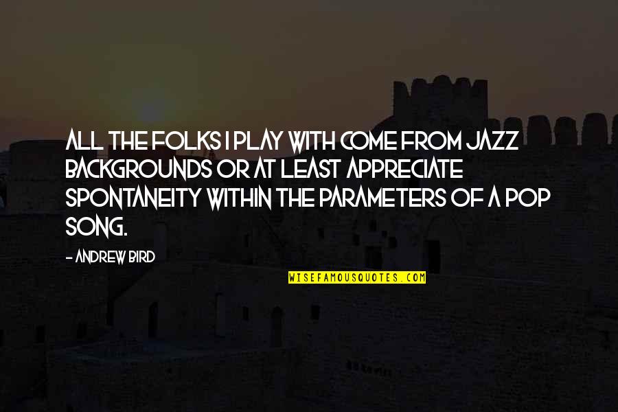 Coriander Quotes By Andrew Bird: All the folks I play with come from
