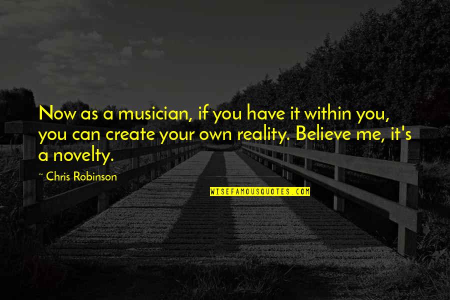 Coriandolo In English Quotes By Chris Robinson: Now as a musician, if you have it Coriandolo In English Quotes By Chris Robinson: Now as a musician, if you have it