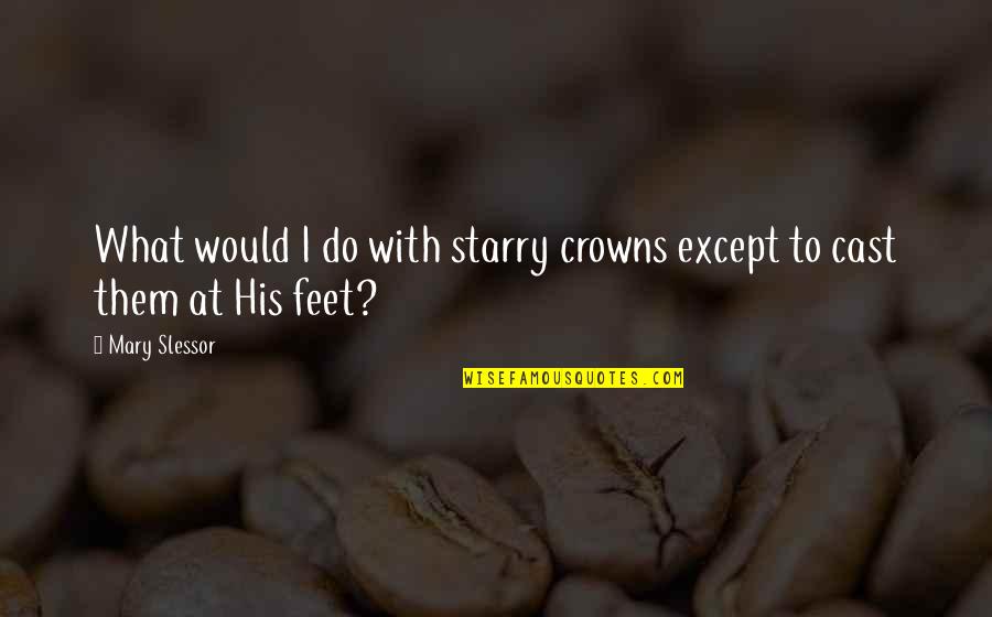 Coriandolo In Inglese Quotes By Mary Slessor: What would I do with starry crowns except