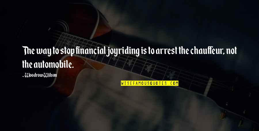 Coriandolo In Inglese Quotes By Woodrow Wilson: The way to stop financial joyriding is to Coriandolo In Inglese Quotes By Woodrow Wilson: The way to stop financial joyriding is to