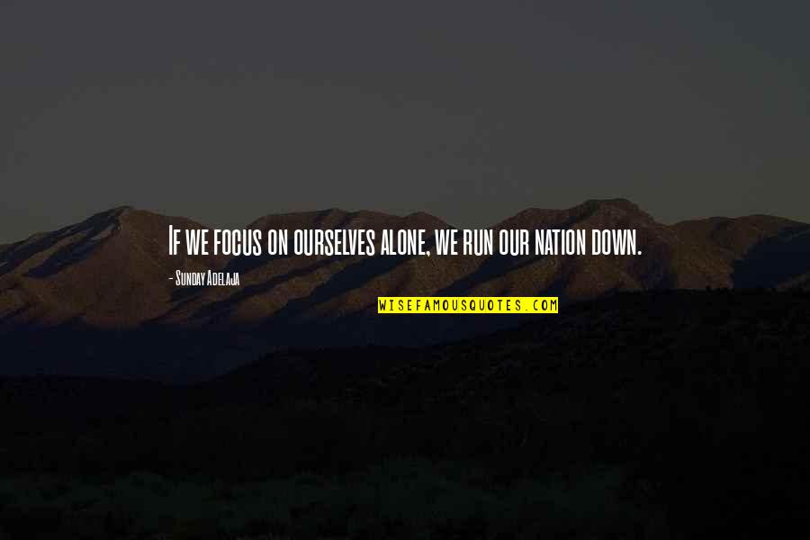 Coriasso Flint Quotes By Sunday Adelaja: If we focus on ourselves alone, we run