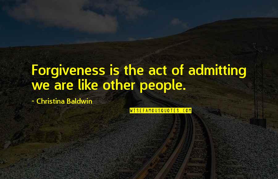 Coriasso Ronald Quotes By Christina Baldwin: Forgiveness is the act of admitting we are Coriasso Ronald Quotes By Christina Baldwin: Forgiveness is the act of admitting we are
