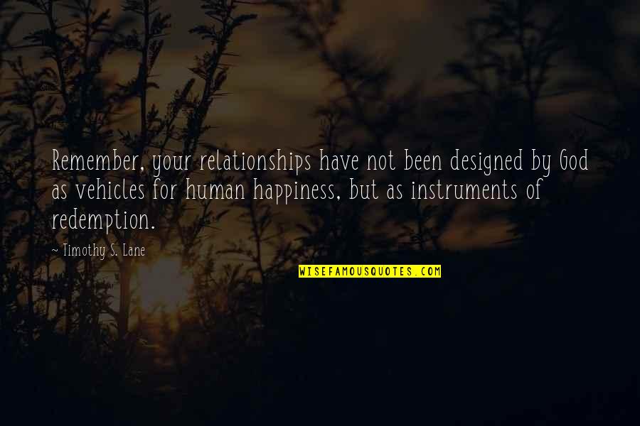 Coricamo Quotes By Timothy S. Lane: Remember, your relationships have not been designed by