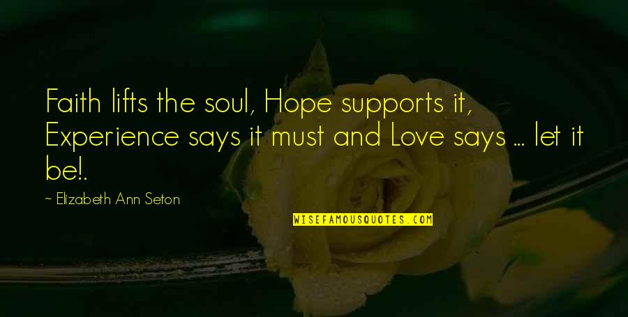 Coridon Quinn Quotes By Elizabeth Ann Seton: Faith lifts the soul, Hope supports it, Experience