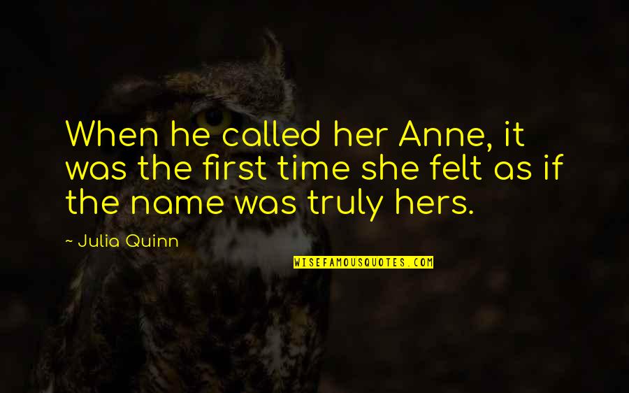 Corie Clark Quotes By Julia Quinn: When he called her Anne, it was the Corie Clark Quotes By Julia Quinn: When he called her Anne, it was the