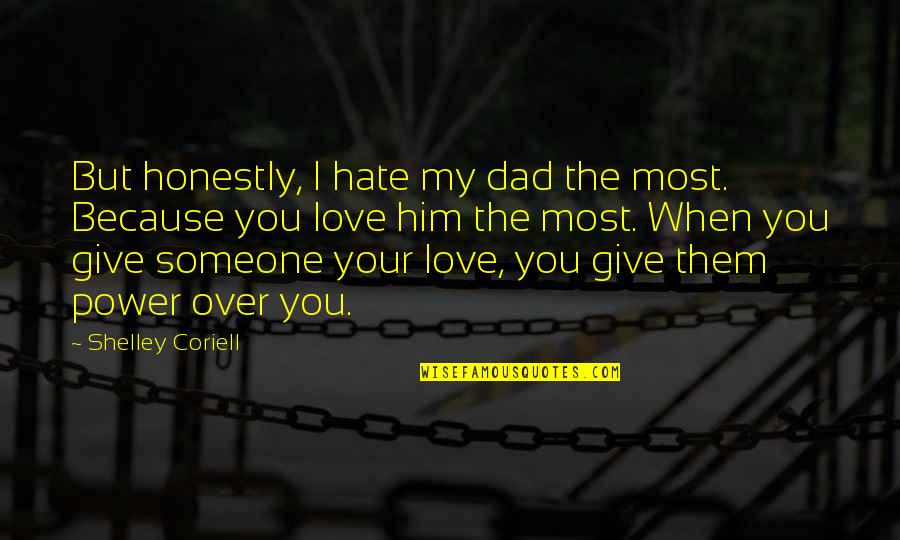 Coriell Quotes By Shelley Coriell: But honestly, I hate my dad the most.