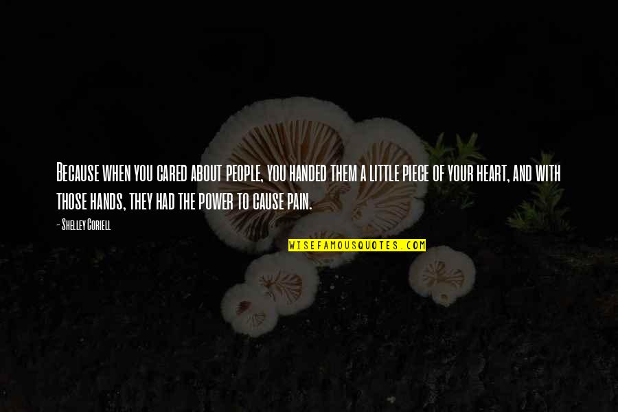 Coriell Quotes By Shelley Coriell: Because when you cared about people, you handed Coriell Quotes By Shelley Coriell: Because when you cared about people, you handed