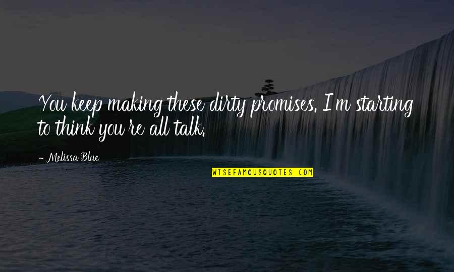 Corien Workman Quotes By Melissa Blue: You keep making these dirty promises. I'm starting