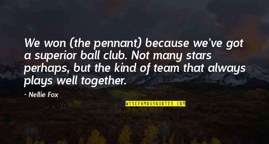 Corien Workman Quotes By Nellie Fox: We won (the pennant) because we've got a Corien Workman Quotes By Nellie Fox: We won (the pennant) because we've got a