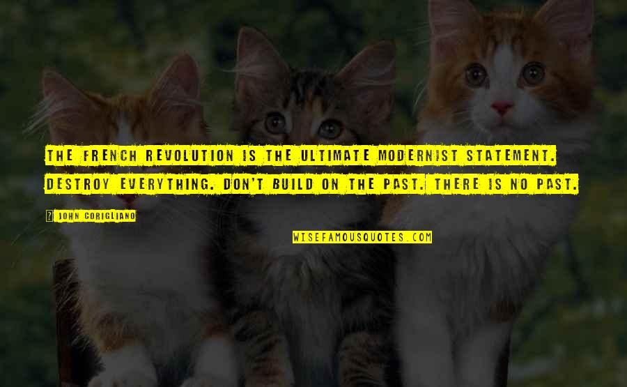 Corigliano Quotes By John Corigliano: The French Revolution is the ultimate modernist statement.