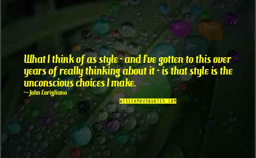 Corigliano Quotes By John Corigliano: What I think of as style - and Corigliano Quotes By John Corigliano: What I think of as style - and