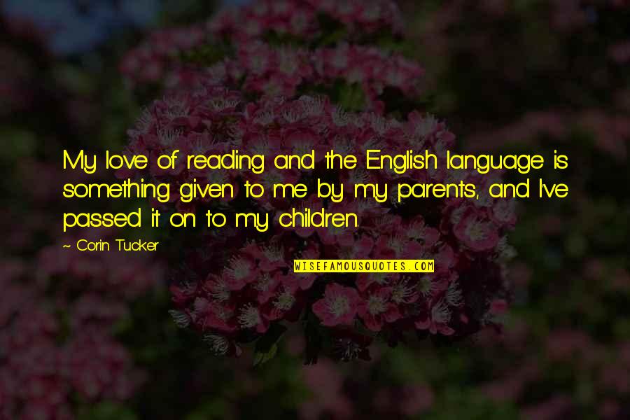 Corin Tucker Quotes By Corin Tucker: My love of reading and the English language