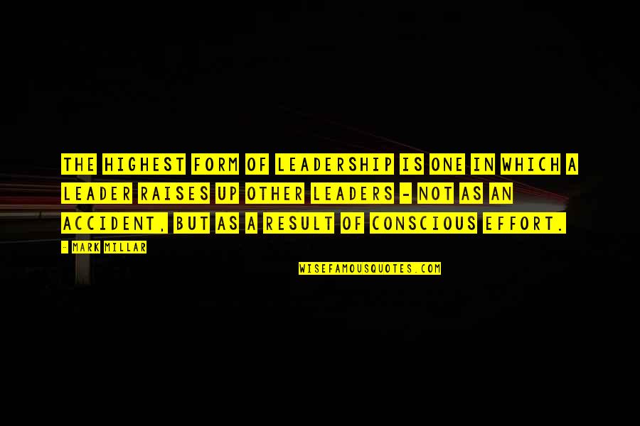 Corinaldi Ave Quotes By Mark Millar: The highest form of leadership is one in Corinaldi Ave Quotes By Mark Millar: The highest form of leadership is one in