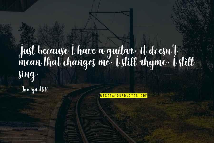 Corinda Mytinger Quotes By Lauryn Hill: Just because I have a guitar, it doesn't Corinda Mytinger Quotes By Lauryn Hill: Just because I have a guitar, it doesn't