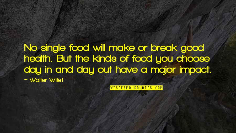 Corine De Farme Quotes By Walter Willet: No single food will make or break good Corine De Farme Quotes By Walter Willet: No single food will make or break good