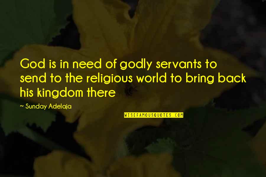 Coringa Quotes By Sunday Adelaja: God is in need of godly servants to