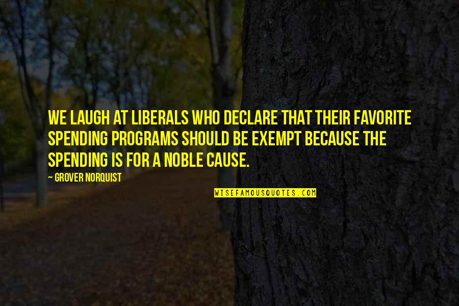 Corinna Quotes By Grover Norquist: We laugh at liberals who declare that their