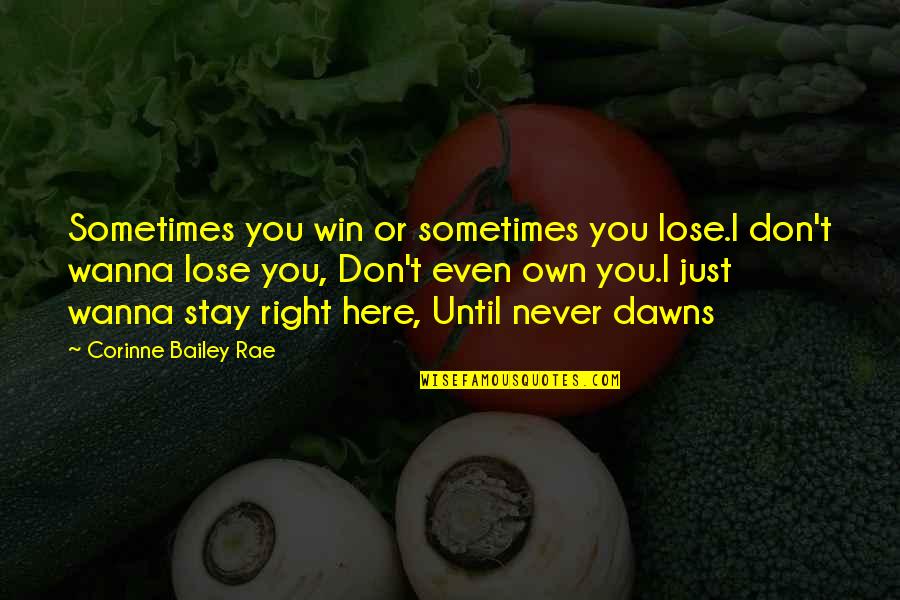 Corinne Bailey Rae Quotes By Corinne Bailey Rae: Sometimes you win or sometimes you lose.I don't