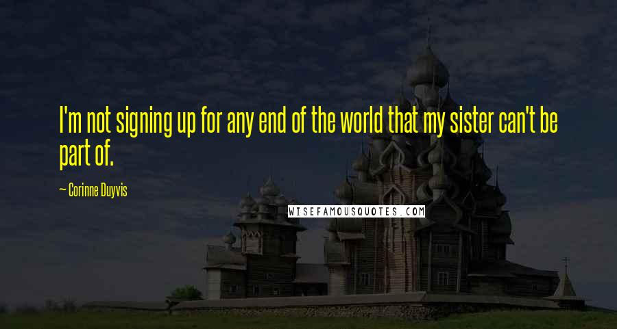 Corinne Duyvis quotes: I'm not signing up for any end of the world that my sister can't be part of.