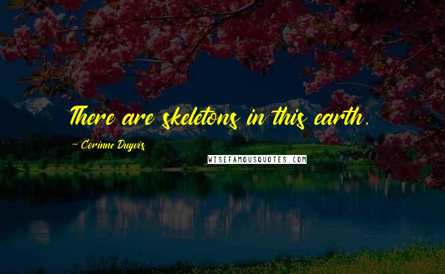 Corinne Duyvis quotes: There are skeletons in this earth.