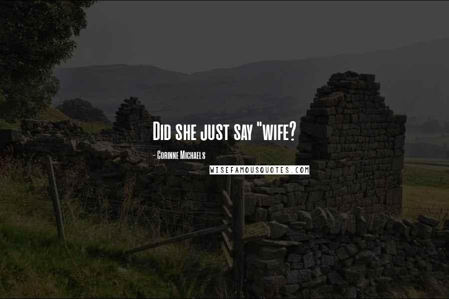 Corinne Michaels quotes: Did she just say "wife?