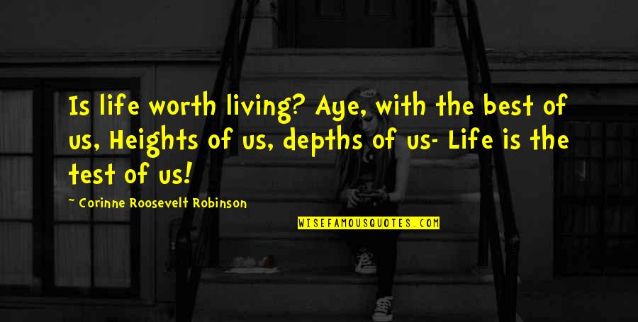 Corinne Quotes By Corinne Roosevelt Robinson: Is life worth living? Aye, with the best