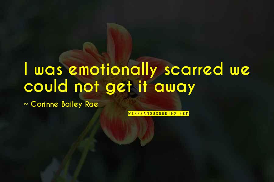 Corinne's Quotes By Corinne Bailey Rae: I was emotionally scarred we could not get Corinne's Quotes By Corinne Bailey Rae: I was emotionally scarred we could not get