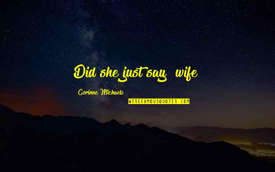 Corinne's Quotes By Corinne Michaels: Did she just say "wife? Corinne's Quotes By Corinne Michaels: Did she just say "wife?