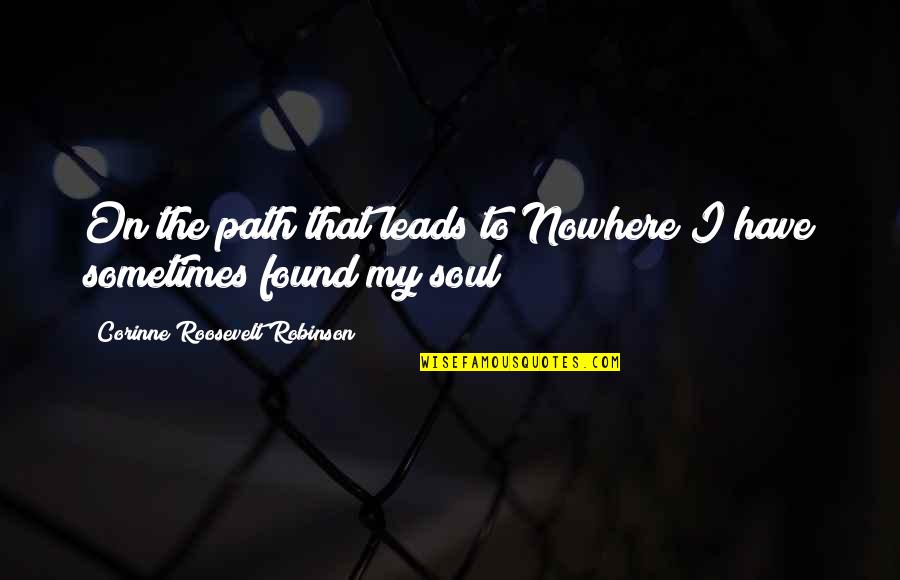 Corinne's Quotes By Corinne Roosevelt Robinson: On the path that leads to Nowhere I Corinne's Quotes By Corinne Roosevelt Robinson: On the path that leads to Nowhere I