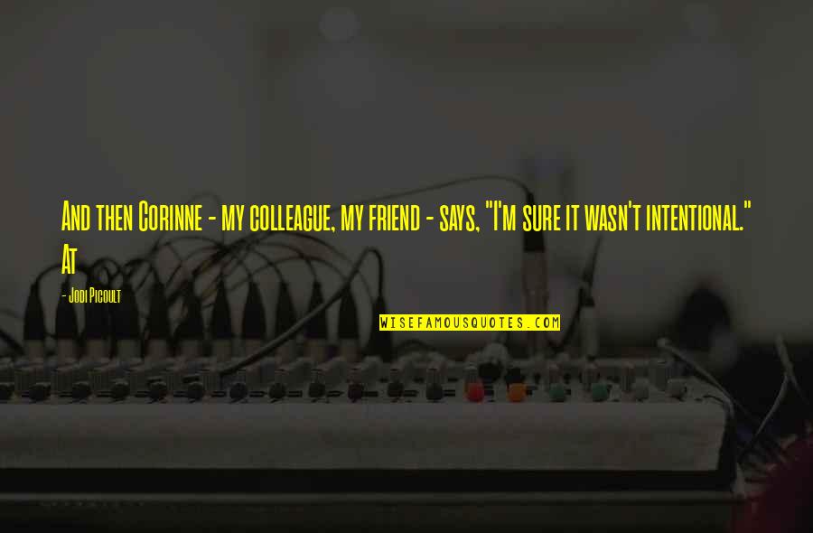 Corinne's Quotes By Jodi Picoult: And then Corinne - my colleague, my friend Corinne's Quotes By Jodi Picoult: And then Corinne - my colleague, my friend