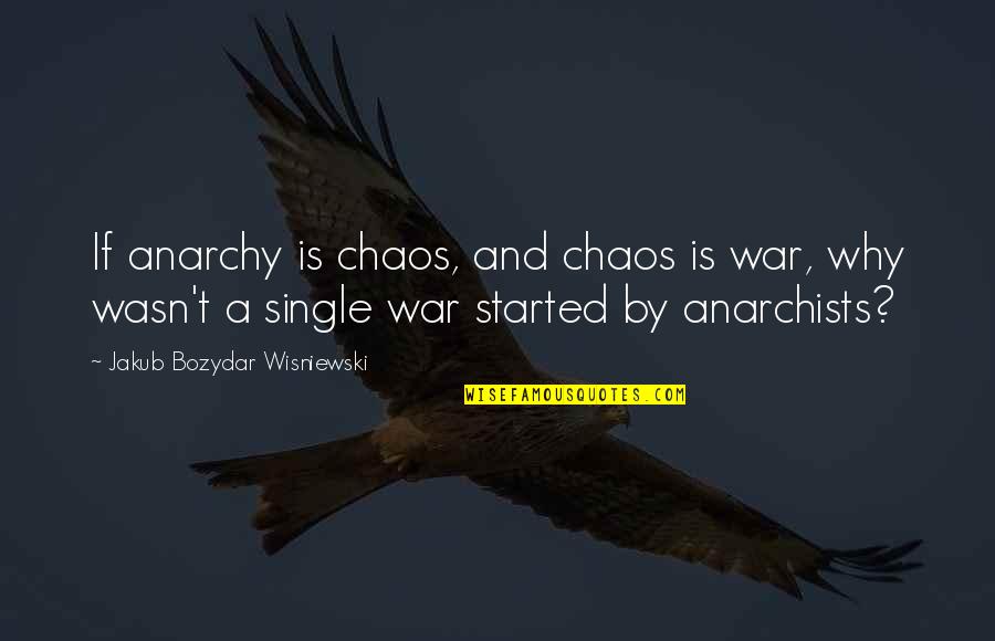 Corinnes Restaurant Quotes By Jakub Bozydar Wisniewski: If anarchy is chaos, and chaos is war, Corinnes Restaurant Quotes By Jakub Bozydar Wisniewski: If anarchy is chaos, and chaos is war,