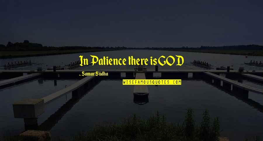Corinthea Quotes By Samar Sudha: In Patience there is GOD