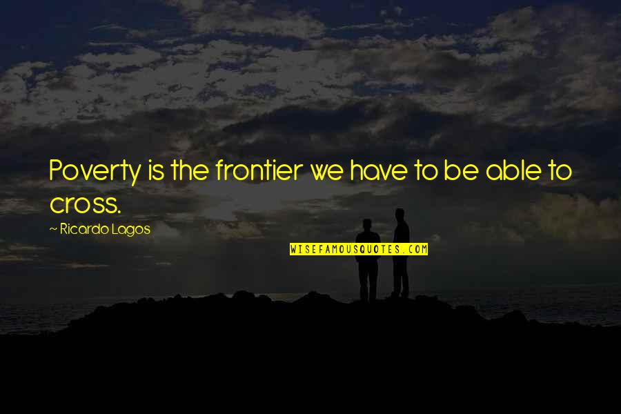 Corinthian Pillar Quotes By Ricardo Lagos: Poverty is the frontier we have to be Corinthian Pillar Quotes By Ricardo Lagos: Poverty is the frontier we have to be