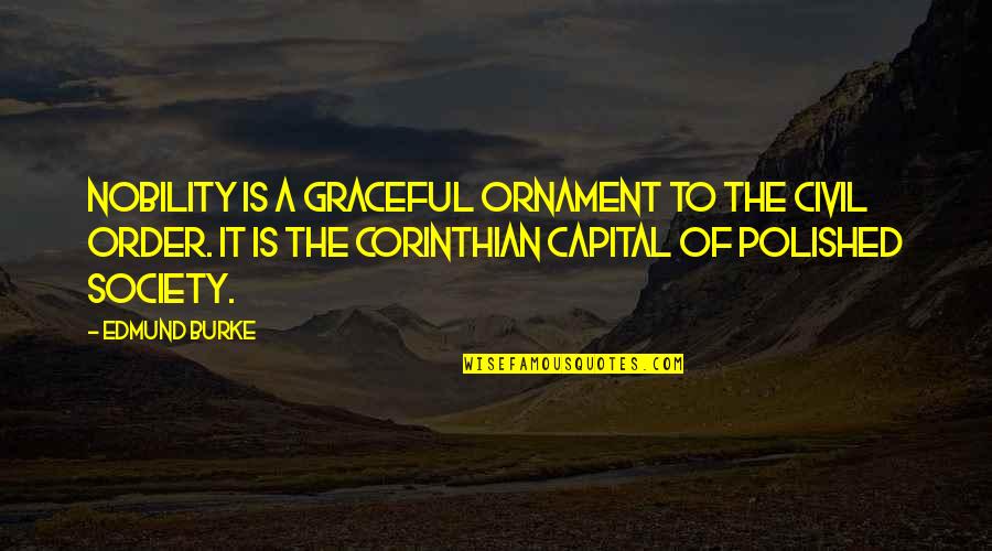 Corinthian Quotes By Edmund Burke: Nobility is a graceful ornament to the civil
