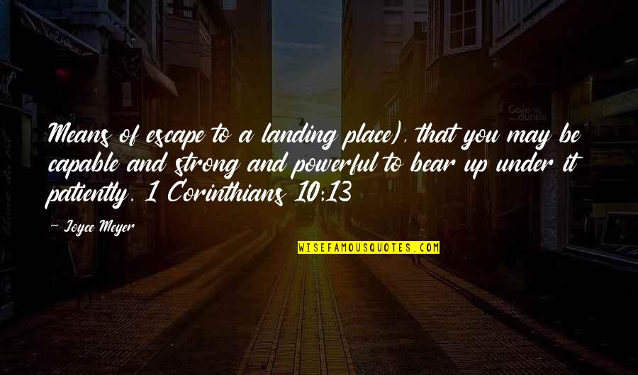 Corinthians 13 Quotes By Joyce Meyer: Means of escape to a landing place), that