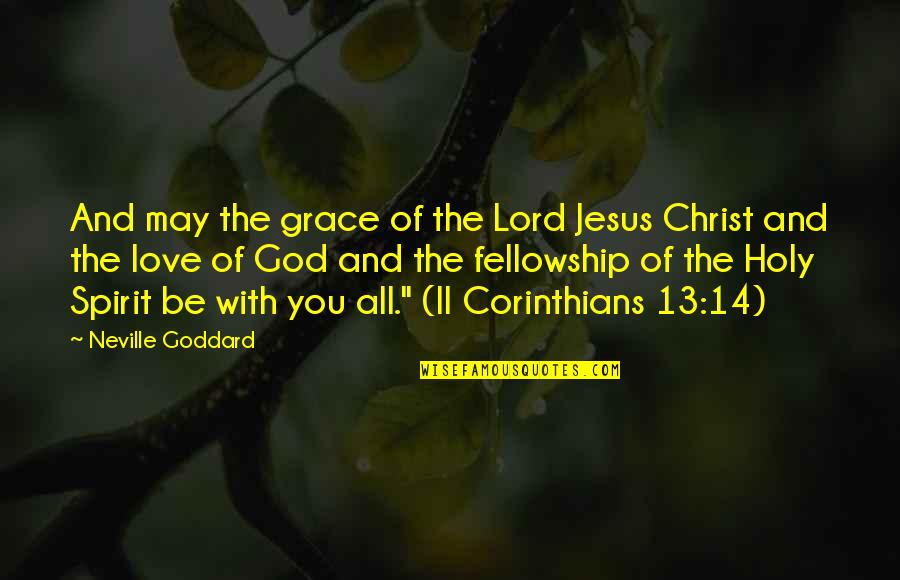 Corinthians 13 Quotes By Neville Goddard: And may the grace of the Lord Jesus