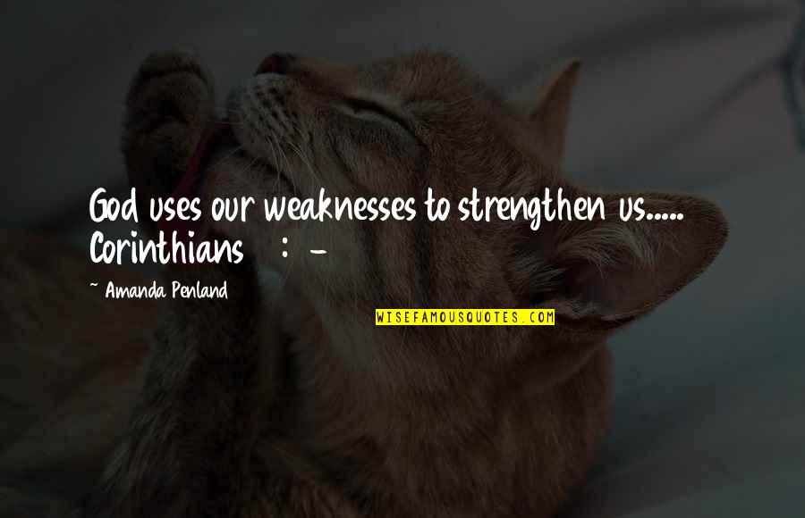 Corinthians 2 Quotes By Amanda Penland: God uses our weaknesses to strengthen us..... 2 Corinthians 2 Quotes By Amanda Penland: God uses our weaknesses to strengthen us..... 2