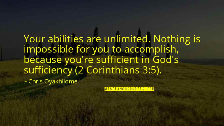 Corinthians 2 Quotes By Chris Oyakhilome: Your abilities are unlimited. Nothing is impossible for Corinthians 2 Quotes By Chris Oyakhilome: Your abilities are unlimited. Nothing is impossible for