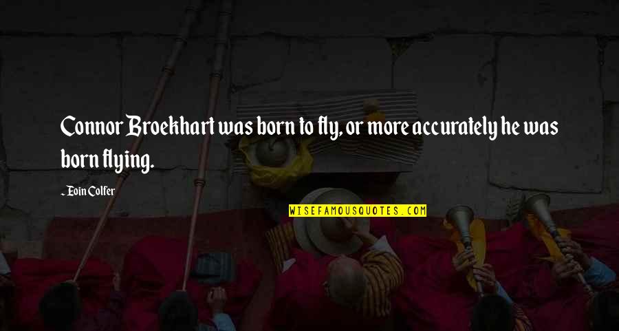Corinthians Bad Quotes By Eoin Colfer: Connor Broekhart was born to fly, or more