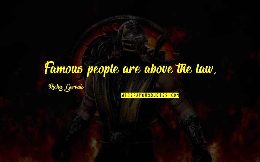 Corinthians In Baltimore Quotes By Ricky Gervais: Famous people are above the law, Corinthians In Baltimore Quotes By Ricky Gervais: Famous people are above the law,