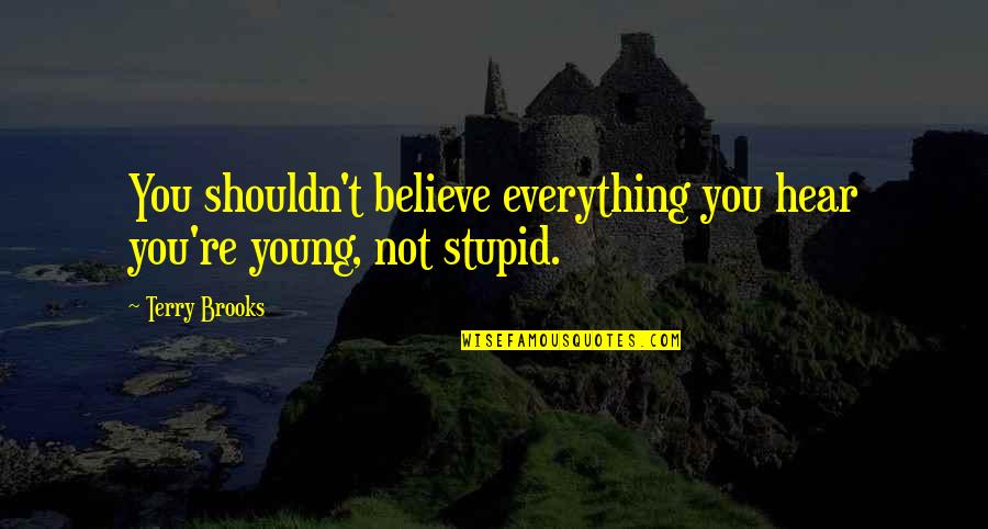 Corinthians In Spanish Quotes By Terry Brooks: You shouldn't believe everything you hear you're young,