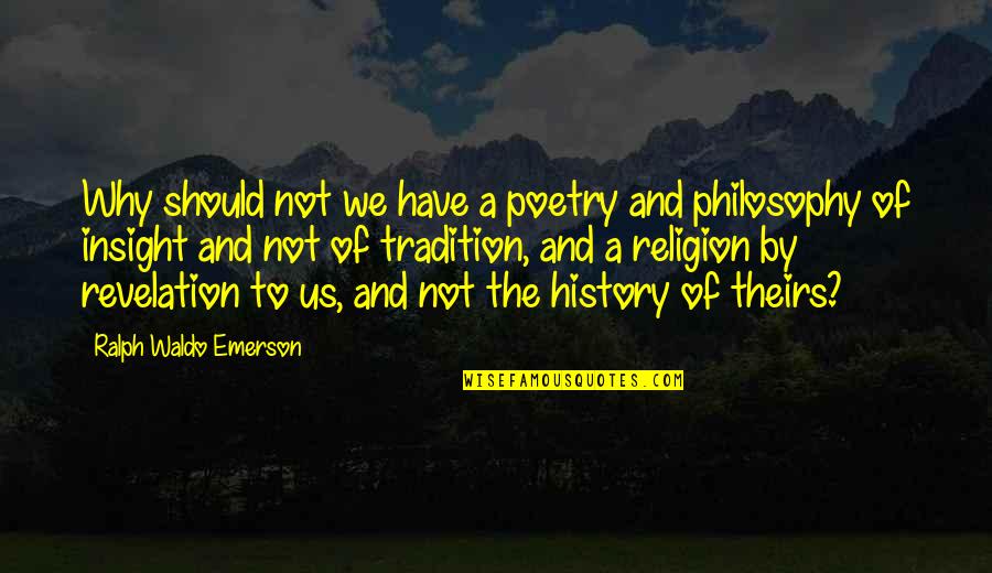 Corinthians Verses Quotes By Ralph Waldo Emerson: Why should not we have a poetry and Corinthians Verses Quotes By Ralph Waldo Emerson: Why should not we have a poetry and