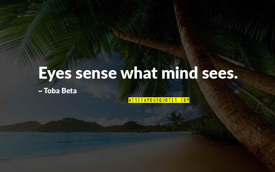 Corinthians Verses Quotes By Toba Beta: Eyes sense what mind sees. Corinthians Verses Quotes By Toba Beta: Eyes sense what mind sees.