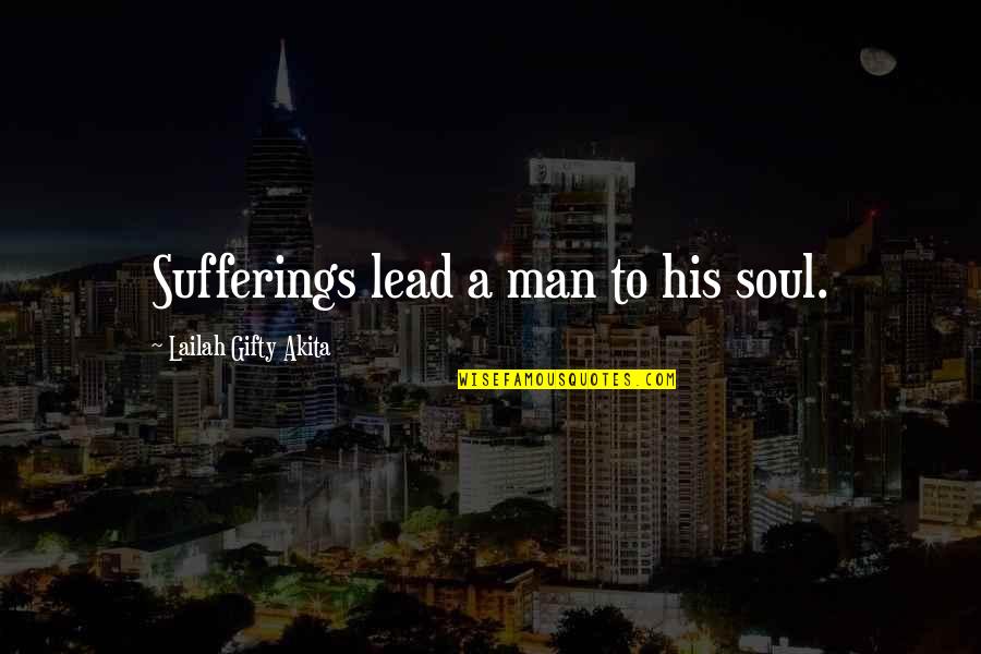 Corinthos Quotes By Lailah Gifty Akita: Sufferings lead a man to his soul. Corinthos Quotes By Lailah Gifty Akita: Sufferings lead a man to his soul.
