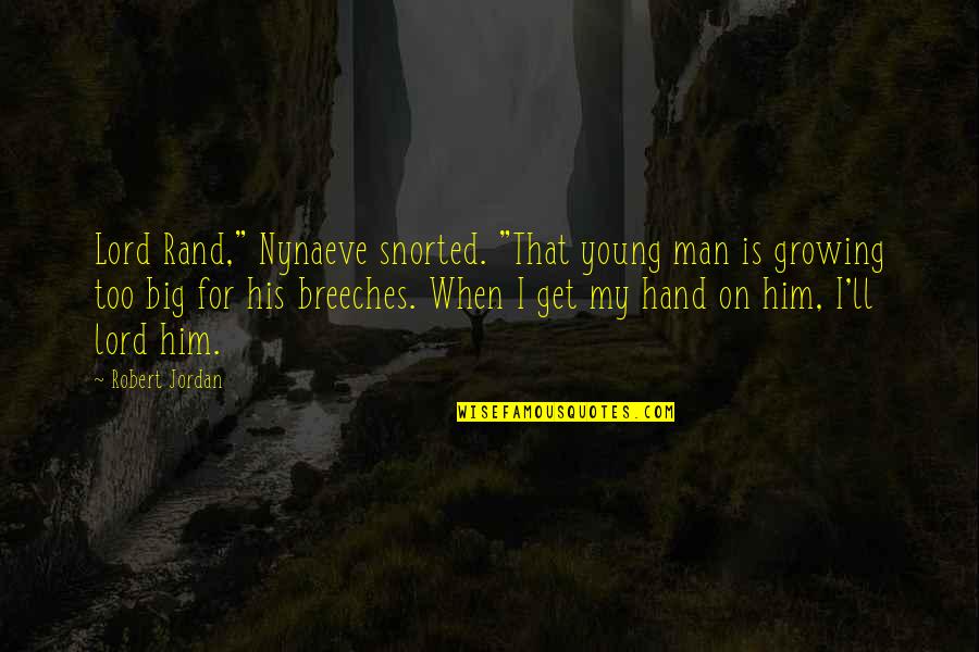 Corintios 14 Quotes By Robert Jordan: Lord Rand," Nynaeve snorted. "That young man is