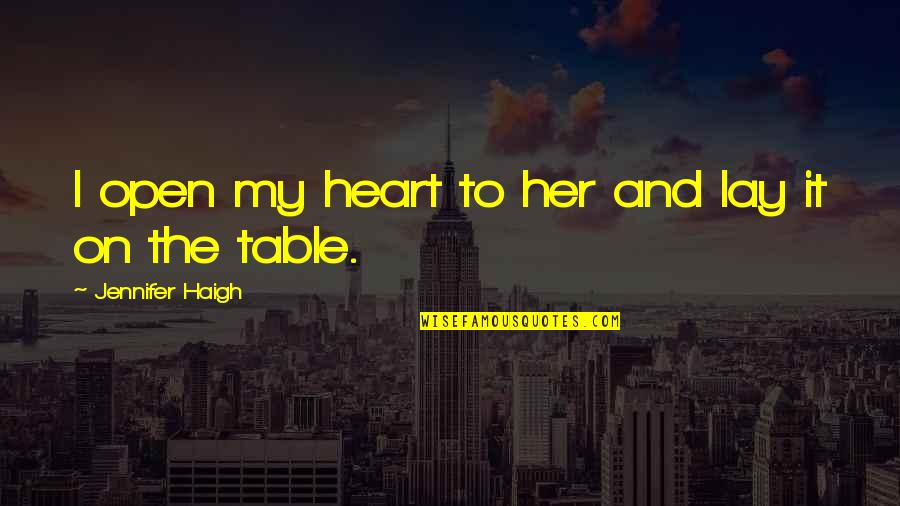 Corintios 15 Quotes By Jennifer Haigh: I open my heart to her and lay Corintios 15 Quotes By Jennifer Haigh: I open my heart to her and lay