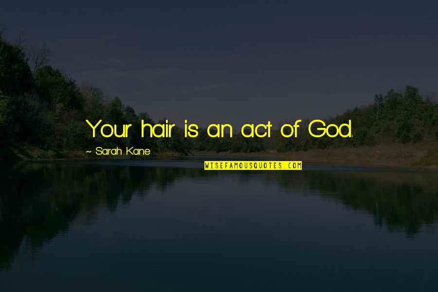 Corinto Nicaragua Quotes By Sarah Kane: Your hair is an act of God.