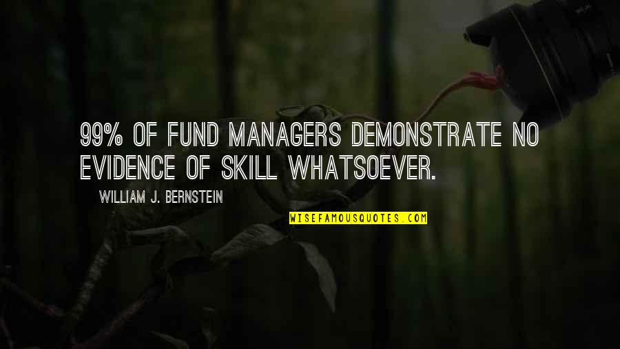 Coriolanus Pride Quotes By William J. Bernstein: 99% of fund managers demonstrate no evidence of